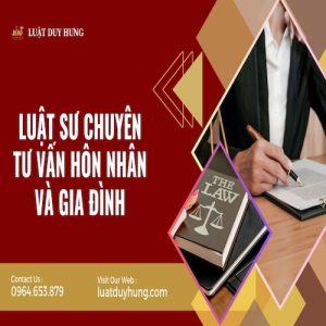 LUẬT SƯ CHUYÊN TƯ VẤN HÔN NHÂN VÀ GIA ĐÌNH
