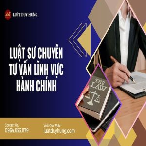 LUẬT SƯ CHUYÊN TƯ VẤN LĨNH VỰC HÀNH CHÍNH