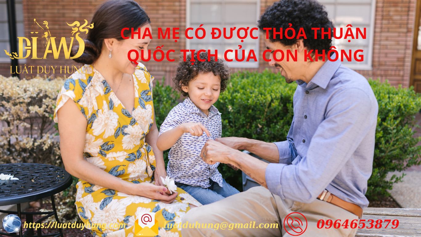 Cha mẹ có được thỏa thuận quốc tịch của con không
