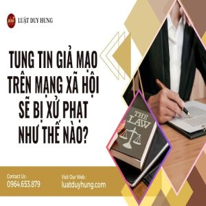TUNG TIN GIẢ MẠO TRÊN MẠNG XÃ HỘI SẼ BỊ XỬ PHẠT NHƯ THẾ NÀO?