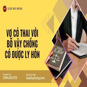 VỢ CÓ THAI VỚI BỒ VẬY CHỒNG CÓ ĐƯỢC LY HÔN