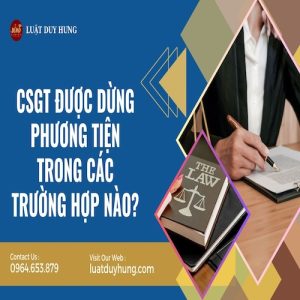 CSGT ĐƯỢC DỪNG PHƯƠNG TIỆN TRONG CÁC TRƯỜNG HỢP NÀO?