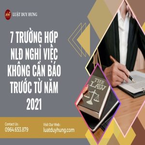 7 TRƯỜNG HỢP NLĐ NGHỈ VIỆC KHÔNG CẦN BÁO TRƯỚC TỪ NĂM 2021