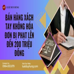 BÁN HÀNG XÁCH TAY KHÔNG HÓA ĐƠN BỊ PHẠT LÊN ĐẾN 200 TRIỆU ĐỒNG