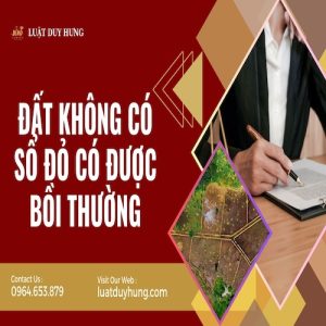 ĐẤT KHÔNG CÓ SỔ ĐỎ CÓ ĐƯỢC BỒI THƯỜNG