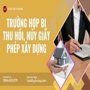 TRƯỜNG HỢP BỊ THU HỒI, HỦY GIẤY PHÉP XÂY DỰNG