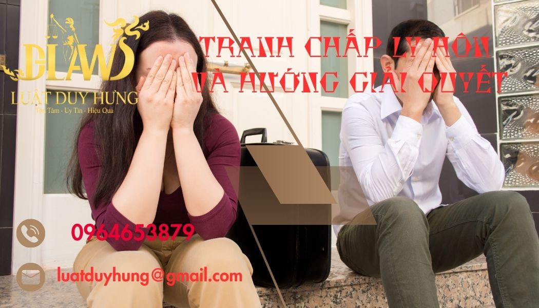 Tranh chấp ly hôn và hướng giải quyết