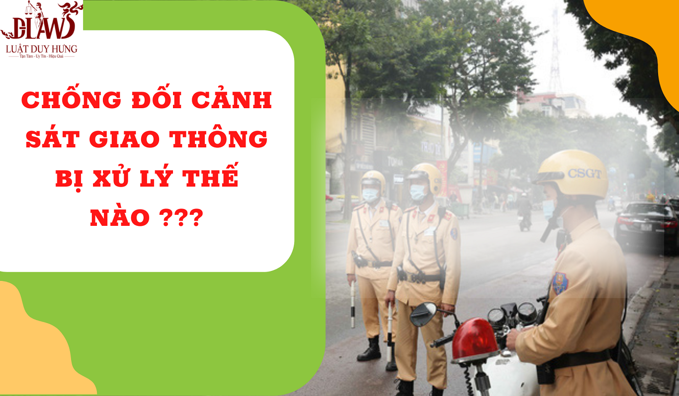 hanh vi chong doi canh sat giao thong bi xu ly the nao