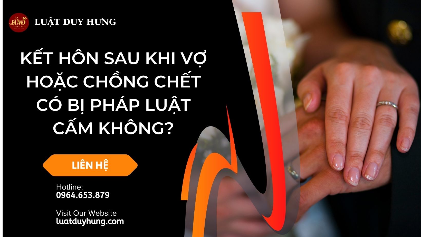 KẾT HÔN SAU KHI VỢ HOẶC CHỒNG CHẾT CÓ BỊ PHÁP LUẬT CẤM KHÔNG?