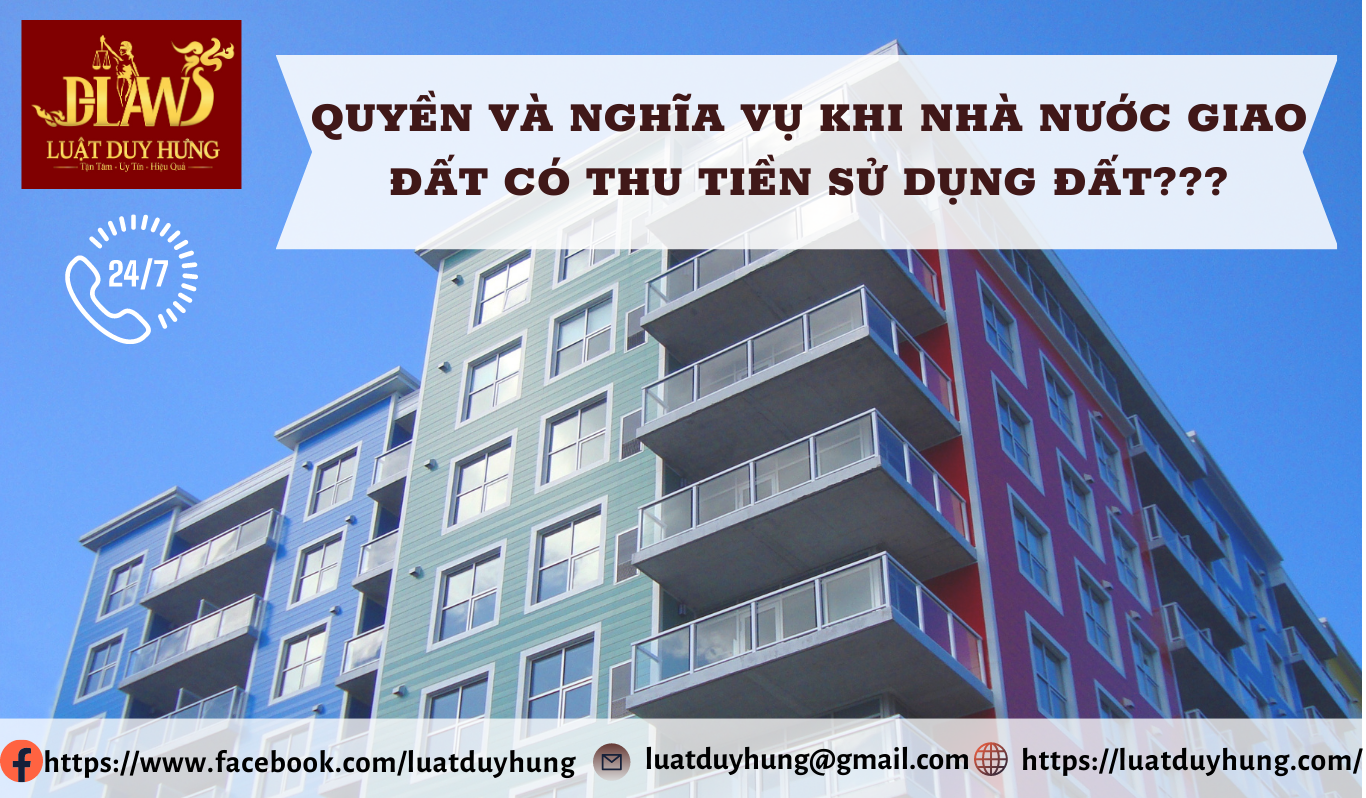 QUYỀN VÀ NGHĨA VỤ KHI ĐƯỢC NHÀ NƯỚC GIAO ĐẤT CÓ THU TIỀN SỬ DỤNG ĐẤT