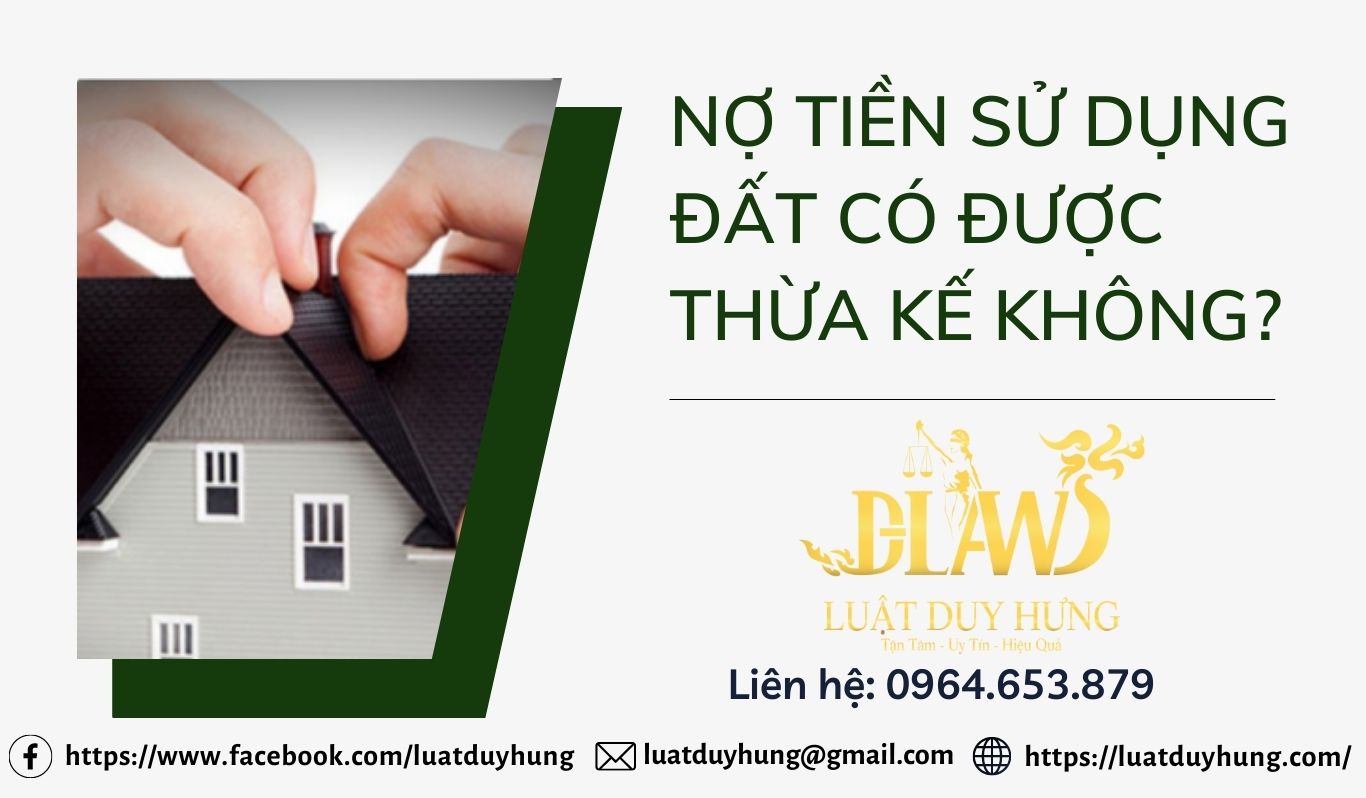 no-tien-su-dung-dat-co-thua-ke-duoc-khong