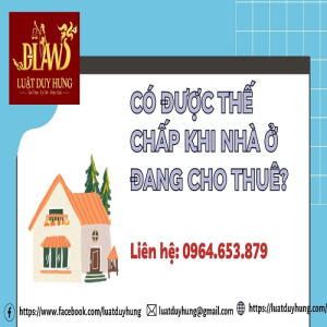 có được thế chấp khi nhà đang cho thuê.