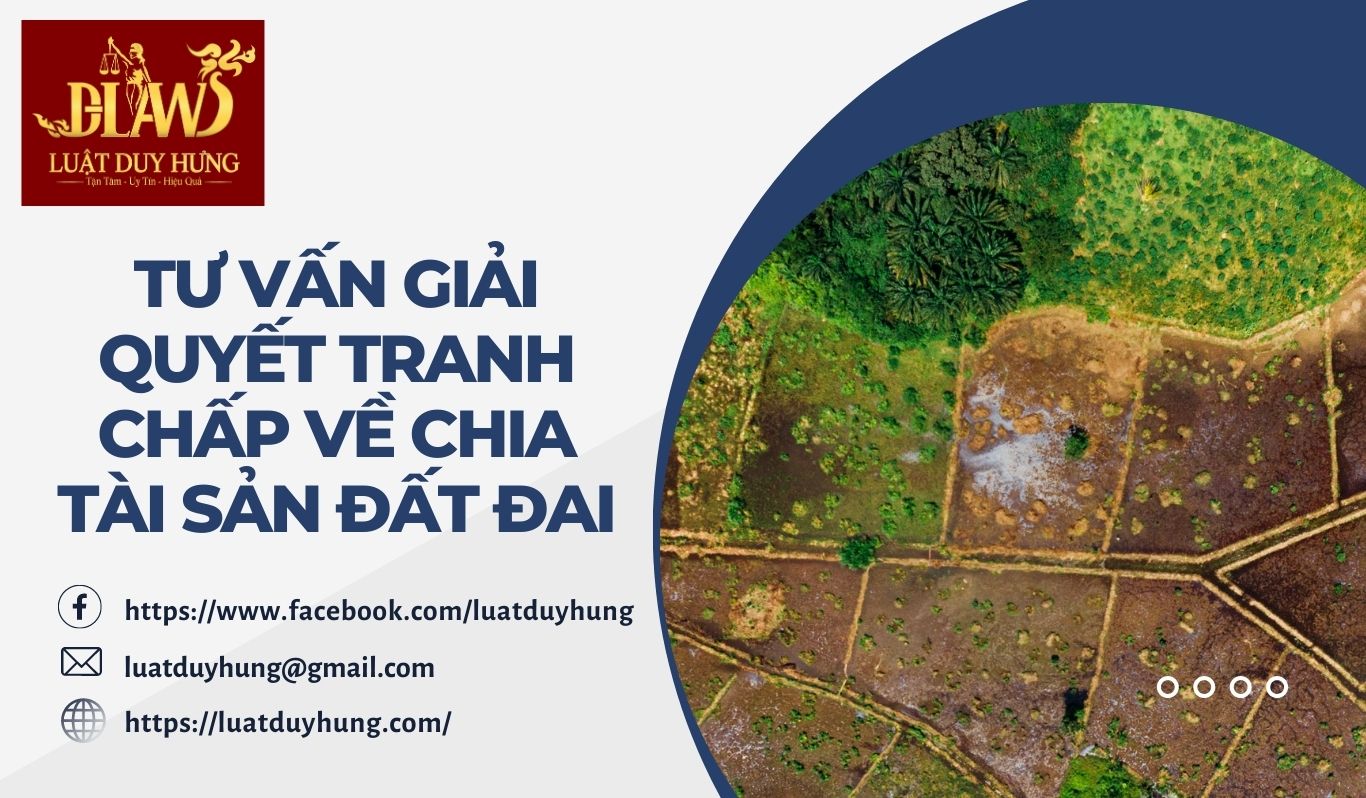 TƯ VẤN GIẢI QUYẾT CHIA TÀN SẢN ĐẤT ĐAI