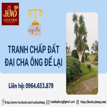 TRANH CHẤP ĐẤT ĐAI CHA ÔNG ĐỂ LẠI