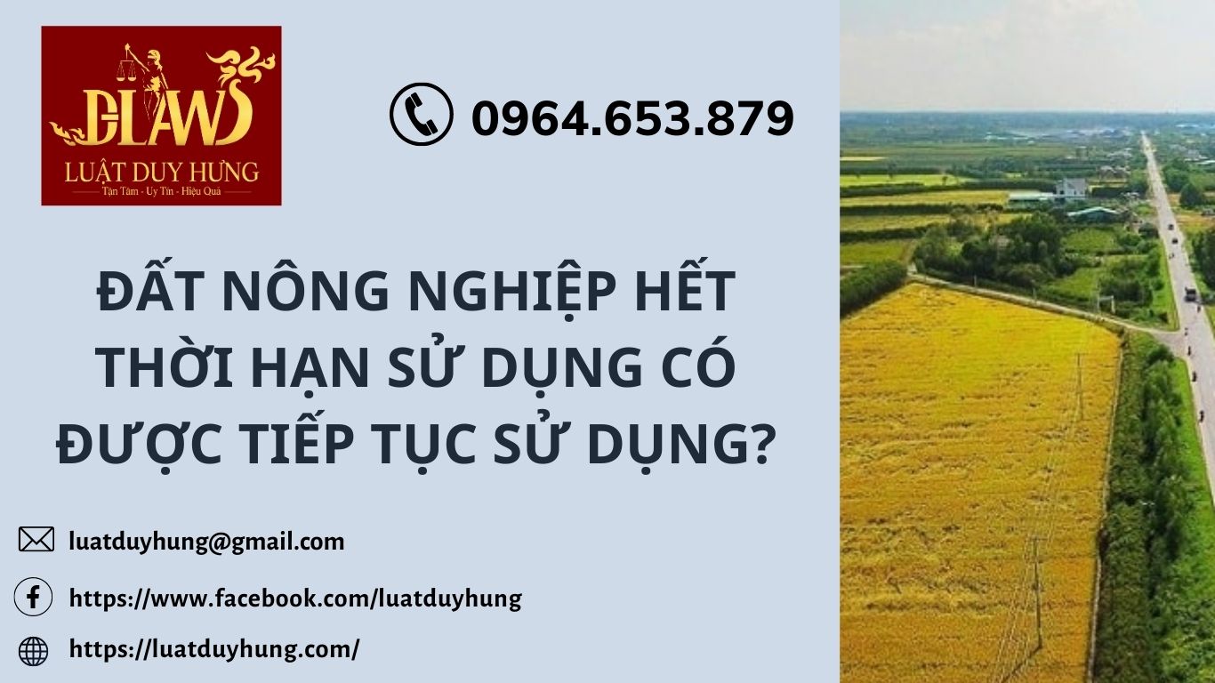 ĐẤT NÔNG NGHIỆP HẾT THỜI HẠN SỬ DỤNG CÓ ĐƯỢC TIẾP TỤC SỬ DỤNG
