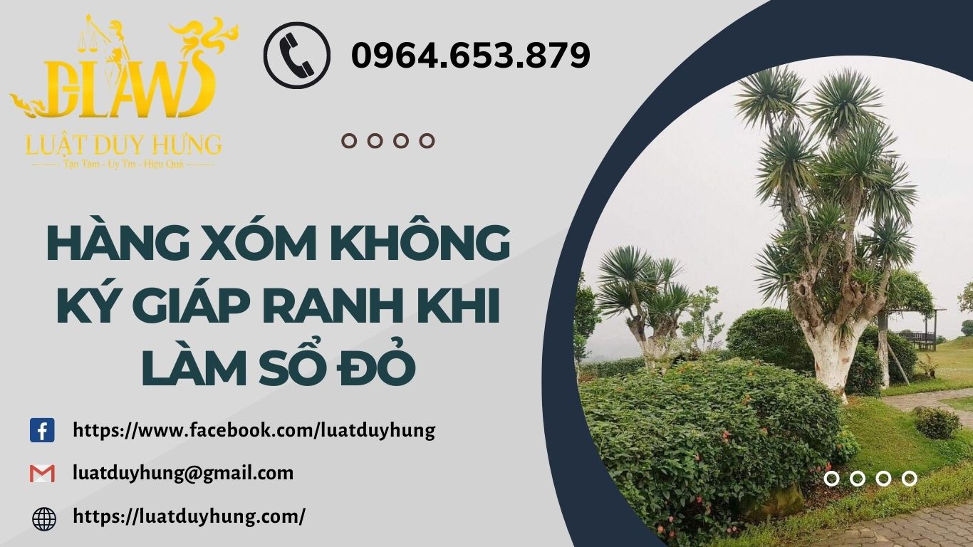 HÀNG XÓM KHÔNG KÝ GIÁP RANH KHI LÀM SỔ ĐỎ