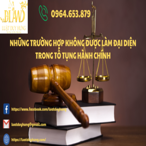 NHỮNG TRƯỜNG HỢP KHÔNG ĐƯỢC LÀM ĐẠI DIỆN TRONG TỐ TỤNG HÀNH CHÍNH