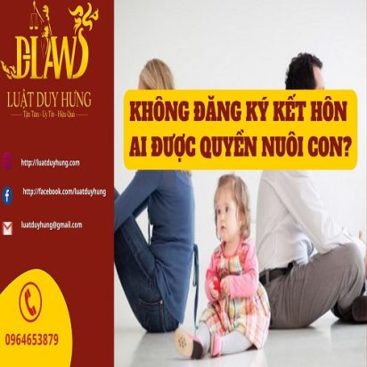 Ai được quyền nuôi con khi chưa đăng ký kết hôn
