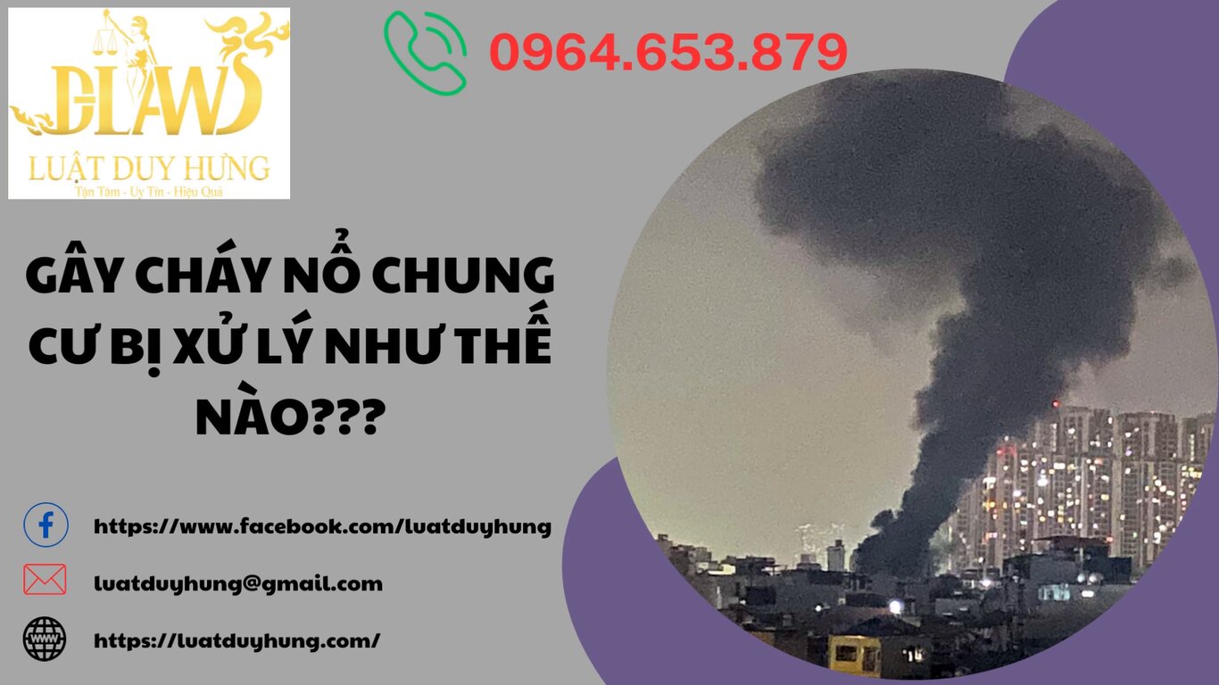 GÂY CHÁY, NỔ CHUNG CƯ SẼ BỊ XỬ LÝ NHƯ THẾ NÀO???
