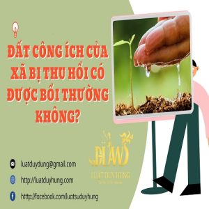 ĐẤT CÔNG ÍCH CỦA XÃ BỊ THU HỒI CÓ ĐƯỢC BỒI THƯỜNG KHÔNG cover
