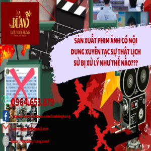 SẢN XUẤT PHIM ẢNH CÓ NỘI DUNG XUYÊN TẠC SỰ THẬT LỊCH SỬ BỊ XỬ LÝ NHƯ THẾ NÀO???