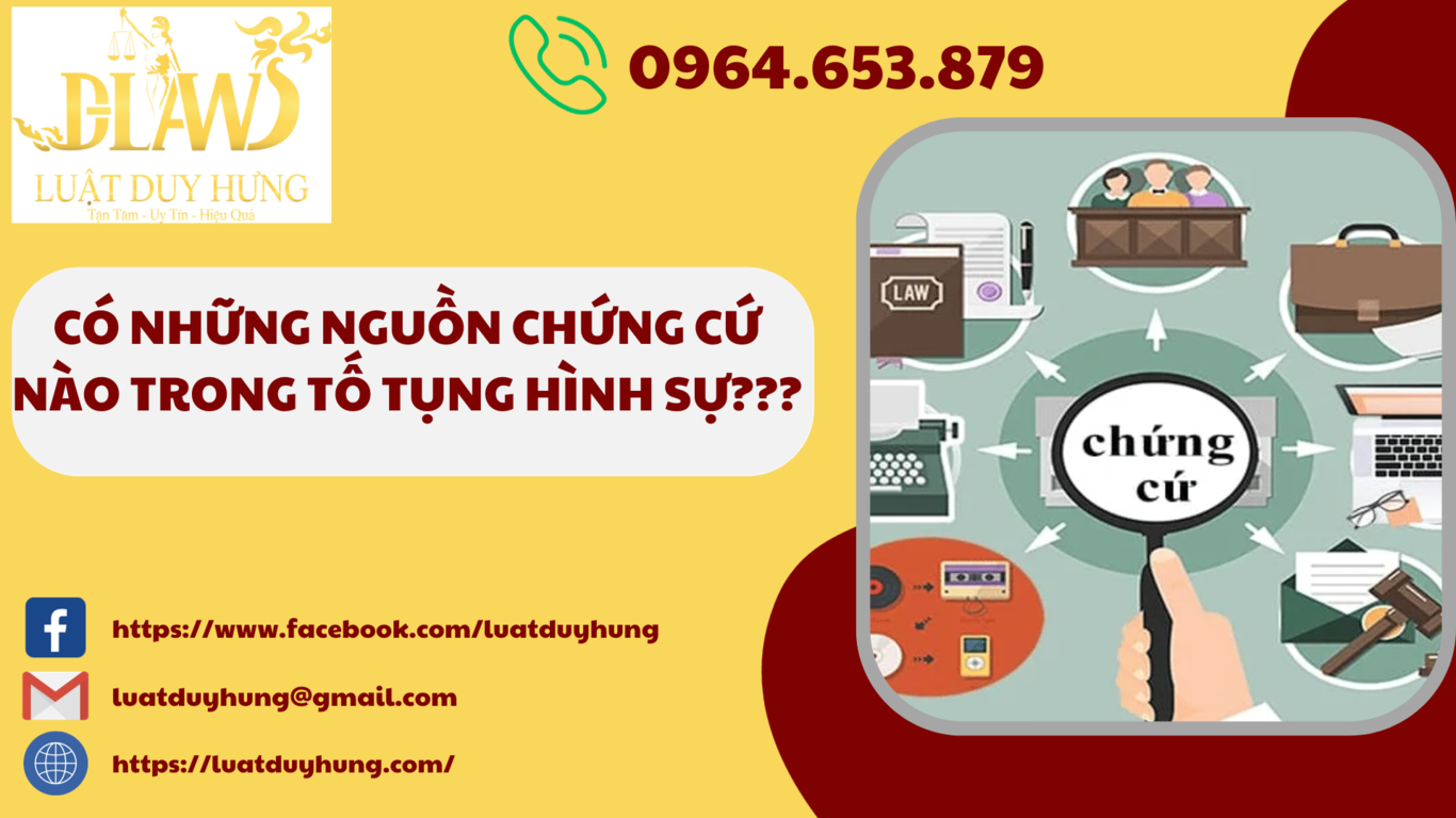 CÓ NHỮNG NGUỒN CHỨNG CỨ NÀO TRONG TỐ TỤNG HÌNH SỰ???