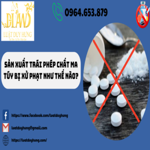 SẢN XUẤT TRÁI PHÉP CHẤT MA TÚY BỊ XỬ PHẠT NHƯ THẾ NÀO?