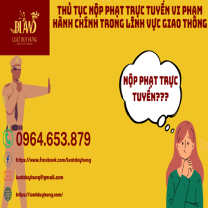 THỦ TỤC NỘP PHẠT TRỰC TUYẾN VI PHẠM HÀNH CHÍNH TRONG LĨNH VỰC GIAO THÔNG
