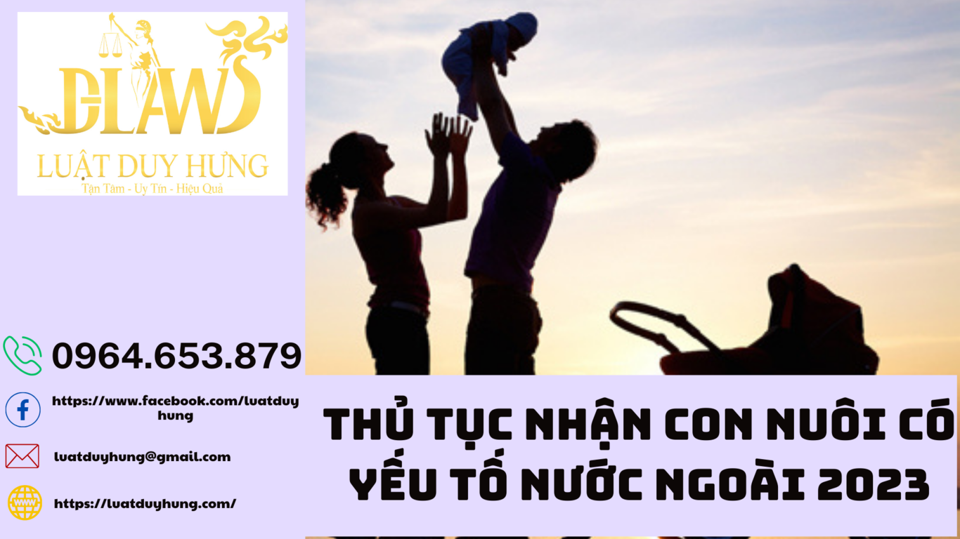 THỦ TỤC NHẬN CON NUÔI CÓ YẾU TỐ NƯỚC NGOÀI 2023