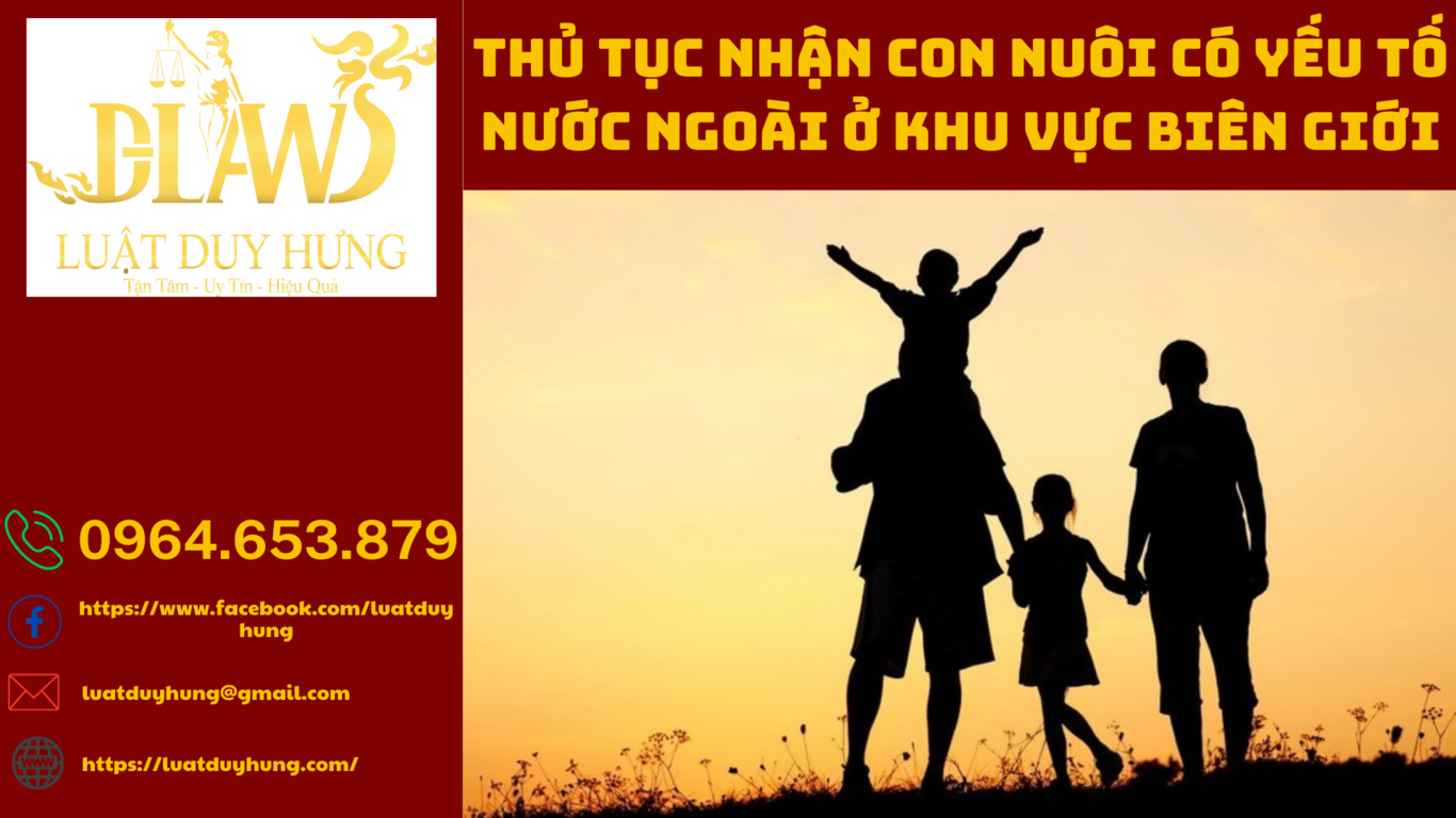 THỦ TỤC NHẬN CON NUÔI CÓ YẾU TỐ NƯỚC NGOÀI Ở KHU VỰC BIÊN GIỚI