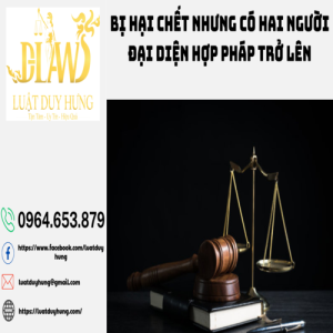 BỊ HẠI CHẾT NHƯNG CÓ HAI NGƯỜI ĐẠI DIỆN HỢP PHÁP TRỞ LÊN