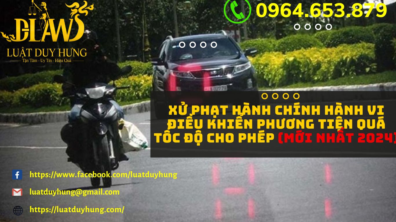 XỬ PHẠT HÀNH CHÍNH HÀNH VI ĐIỀU KHIỂN PHƯƠNG TIỆN QUÁ TỐC ĐỘ CHO PHÉP (MỚI NHẤT 2024)