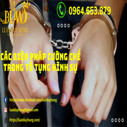 CÁC BIỆN PHÁP CƯỠNG CHẾ TRONG TỐ TỤNG HÌNH SỰ