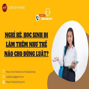 NGHỈ HÈ, HỌC SINH ĐI LÀM THÊM NHƯ THẾ NÀO CHO ĐÚNG LUẬT?