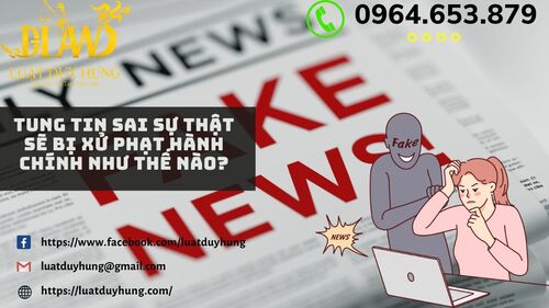 TUNG TIN SAI SỰ THẬT SẼ BỊ XỬ PHẠT HÀNH CHÍNH NHƯ THẾ NÀO
