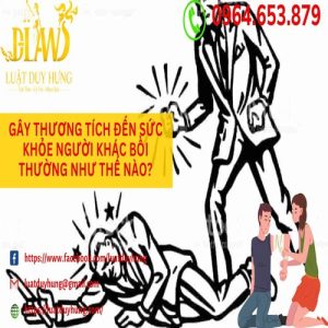 GÂY THƯƠNG TÍCH ĐẾN SỨC KHỎE NGƯỜI KHÁC BỒI THƯỜNG NHƯ THẾ NÀO?