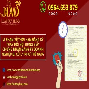 VI PHẠM VỀ THỜI HẠN ĐĂNG KÝ THAY ĐỔI NỘI DUNG GIẤY CHỨNG NHẬN ĐĂNG KÝ DOANH NGHIỆP BỊ XỬ LÝ NHƯ THẾ NÀO
