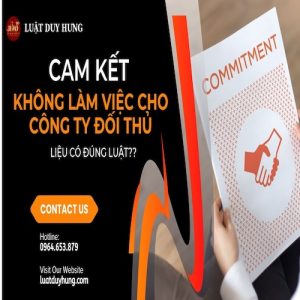 CAM KẾT KHÔNG LÀM VIỆC CHO CÔNG TY ĐỐI THỦ CÓ ĐÚNG LUẬT?