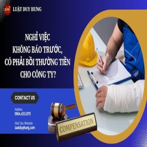 NGHỈ VIỆC KHÔNG BÁO TRƯỚC, CÓ PHẢI BỒI THƯỜNG TIỀN CHO CÔNG TY??