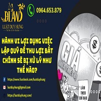 Tội lập quỹ trái phép mới nhất