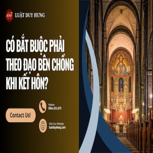 CÓ BẮT BUỘC PHẢI THEO ĐẠO BÊN CHỒNG KHI KẾT HÔN KHÔNG?
