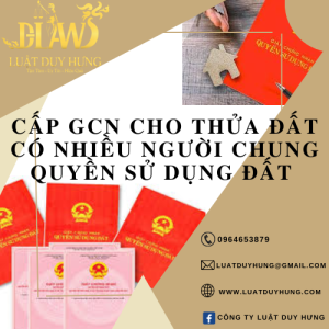 NHIỀU NGƯỜI CÓ CHUNG QUYỀN SỬ DỤNG ĐẤT THÌ CẤP GCN THẾ NÀO?