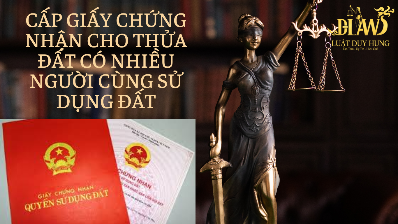 Nhiều người có chung quyền sử dụng đất; cấp giấy chứng nhận quyền sử dụng đất
