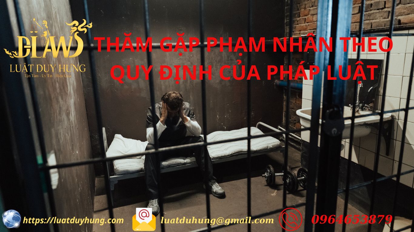 Thăm gặp phạm nhân được quy định như thế nào