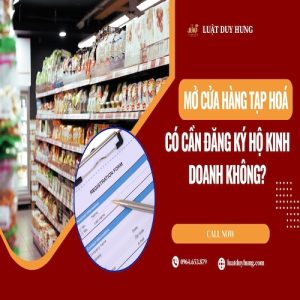 MỞ CỬA HÀNG TẠP HOÁ CÓ CẦN ĐĂNG KÝ HỘ KINH DOANH KHÔNG?