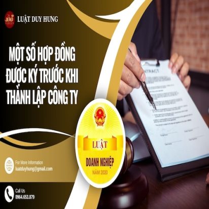MỘT SỐ HỢP ĐỒNG ĐƯỢC KÝ TRƯỚC KHI THÀNH LẬP CÔNG TY
