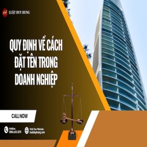 QUY ĐỊNH VỀ CÁCH ĐẶT TÊN TRONG DOANH NGHIỆP