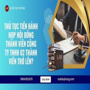 THỦ TỤC THÔNG QUA NGHỊ QUYẾT, QUYẾT ĐỊNH CỦA HỘI ĐỒNG THÀNH VIÊN