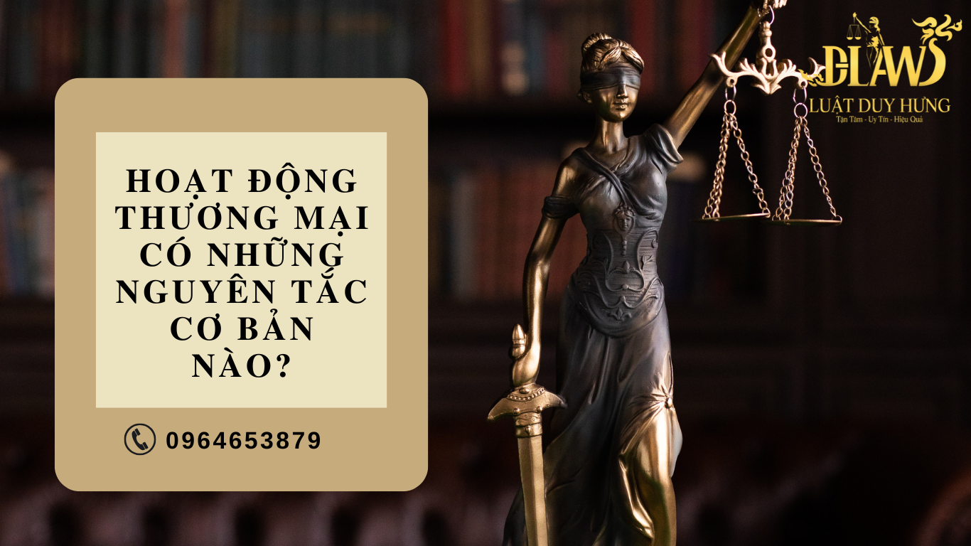 HOẠT ĐỘNG THƯƠNG MẠI CÓ NHỮNG NGUYÊN TẮC CƠ BẢN NÀO?