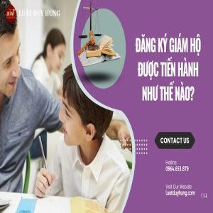 ĐĂNG KÝ GIÁM HỘ ĐƯỢC TIẾN HÀNH NHƯ THẾ NÀO?